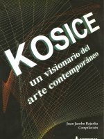 KOSICE, UN VISIONARIO DEL ARTE CONTEMPORÁNEO KOSICE, UN VISIONARIO DEL ARTE CONTEMPORÁNEO
